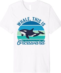 Whale This Is Orcaward Funny Orca Pun Women Girls Kids Whale Premium T-Shirt